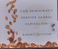 Can Democracy Survive Global Capitalism? written by Robert Kuttner performed by Mike Chamberlain on Audio CD (Unabridged)